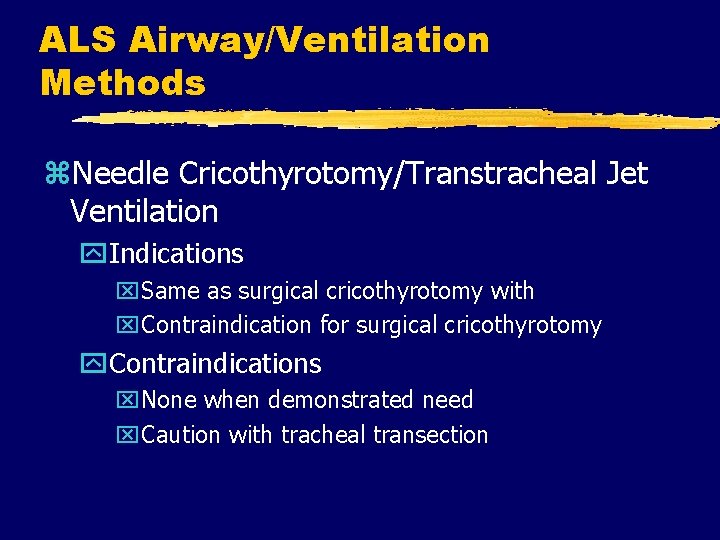 ALS Airway/Ventilation Methods z. Needle Cricothyrotomy/Transtracheal Jet Ventilation y. Indications x. Same as surgical