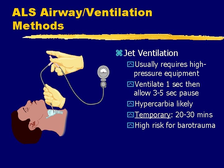 ALS Airway/Ventilation Methods z Jet Ventilation y. Usually requires highpressure equipment y. Ventilate 1