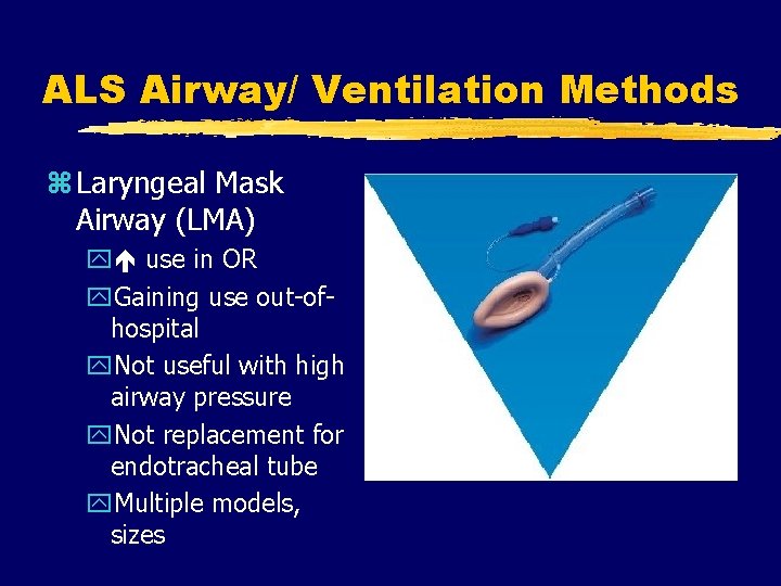 ALS Airway/ Ventilation Methods z Laryngeal Mask Airway (LMA) y use in OR y.