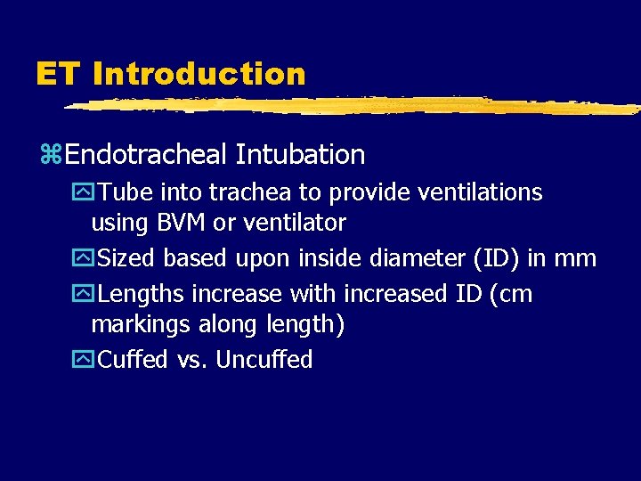ET Introduction z. Endotracheal Intubation y. Tube into trachea to provide ventilations using BVM