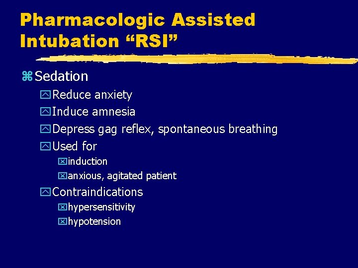 Pharmacologic Assisted Intubation “RSI” z Sedation y. Reduce anxiety y. Induce amnesia y. Depress