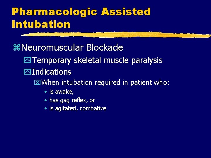 Pharmacologic Assisted Intubation z. Neuromuscular Blockade y. Temporary skeletal muscle paralysis y. Indications x.