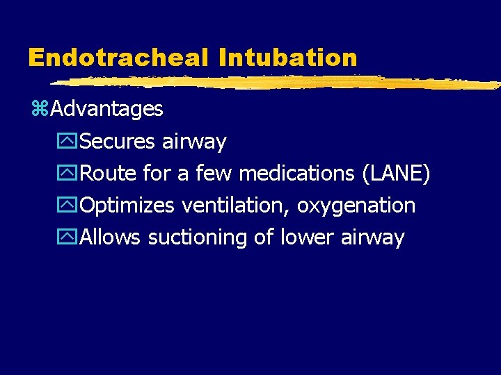 Endotracheal Intubation z. Advantages y. Secures airway y. Route for a few medications (LANE)