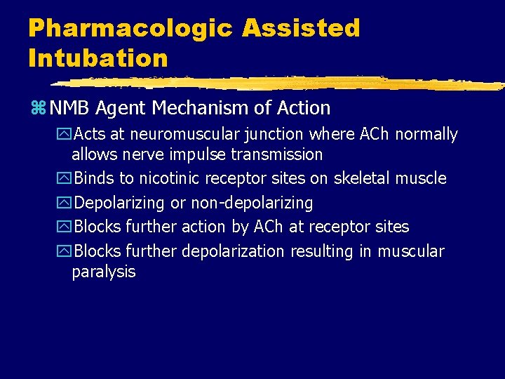 Pharmacologic Assisted Intubation z NMB Agent Mechanism of Action y. Acts at neuromuscular junction