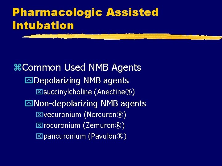 Pharmacologic Assisted Intubation z. Common Used NMB Agents y. Depolarizing NMB agents xsuccinylcholine (Anectine®)