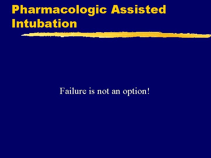 Pharmacologic Assisted Intubation Failure is not an option! 