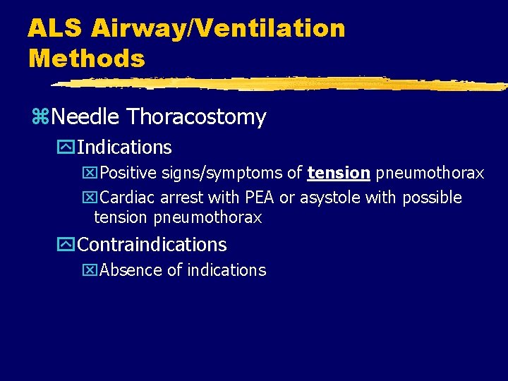 ALS Airway/Ventilation Methods z. Needle Thoracostomy y. Indications x. Positive signs/symptoms of tension pneumothorax