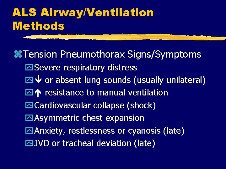 ALS Airway/Ventilation Methods z. Tension Pneumothorax Signs/Symptoms y. Severe respiratory distress y or absent