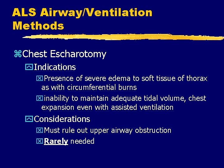 ALS Airway/Ventilation Methods z. Chest Escharotomy y. Indications x. Presence of severe edema to