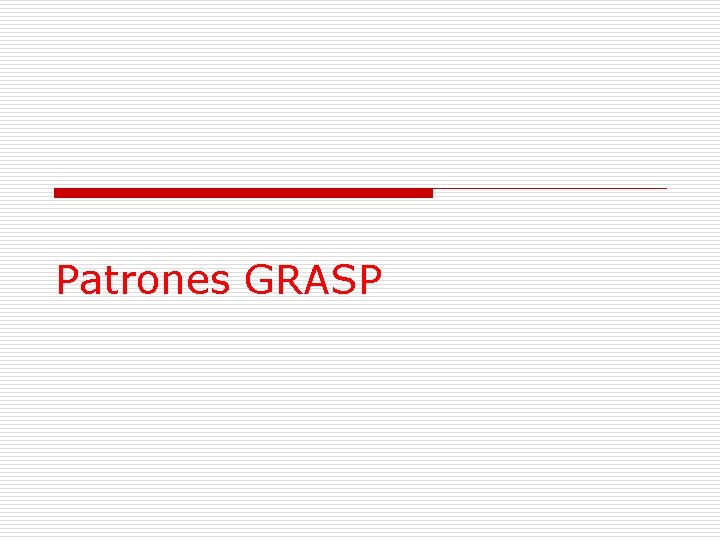 Patrones GRASP Patrones GRASP