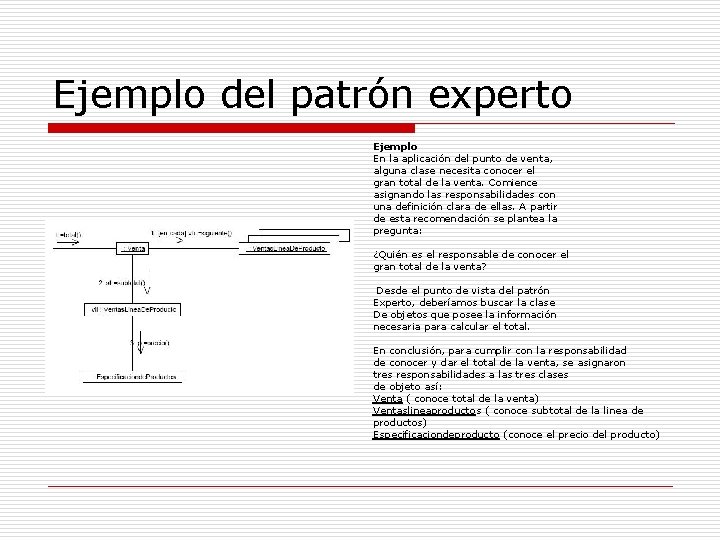 Ejemplo del patrón experto Ejemplo En la aplicación del punto de venta, alguna clase Ejemplo del patrón experto Ejemplo En la aplicación del punto de venta, alguna clase