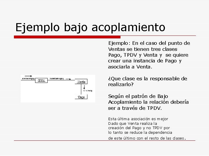 Ejemplo bajo acoplamiento Ejemplo: En el caso del punto de Ventas se tienen tres Ejemplo bajo acoplamiento Ejemplo: En el caso del punto de Ventas se tienen tres