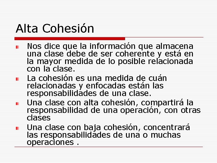 Alta Cohesión Nos dice que la información que almacena una clase debe de ser Alta Cohesión Nos dice que la información que almacena una clase debe de ser
