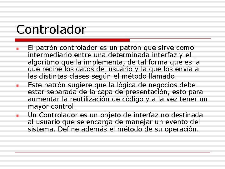 Controlador El patrón controlador es un patrón que sirve como intermediario entre una determinada Controlador El patrón controlador es un patrón que sirve como intermediario entre una determinada