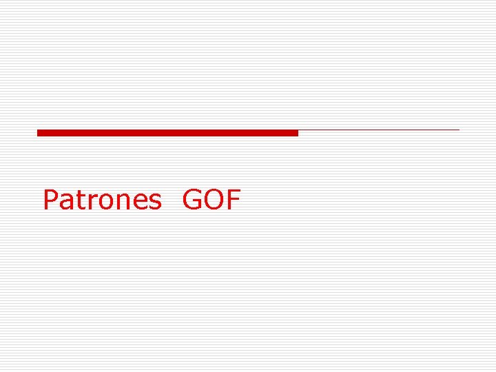 Patrones GOF Patrones GOF