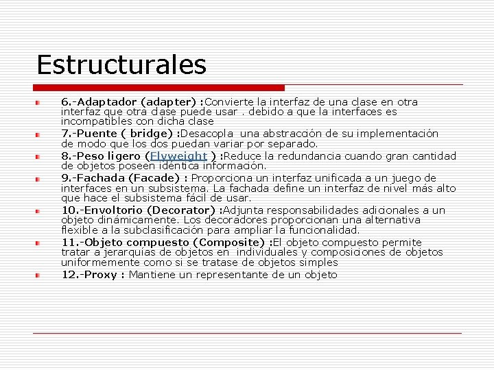 Estructurales 6. -Adaptador (adapter) : Convierte la interfaz de una clase en otra interfaz Estructurales 6. -Adaptador (adapter) : Convierte la interfaz de una clase en otra interfaz