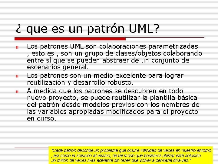 ¿ que es un patrón UML? Los patrones UML son colaboraciones parametrizadas , esto ¿ que es un patrón UML? Los patrones UML son colaboraciones parametrizadas , esto