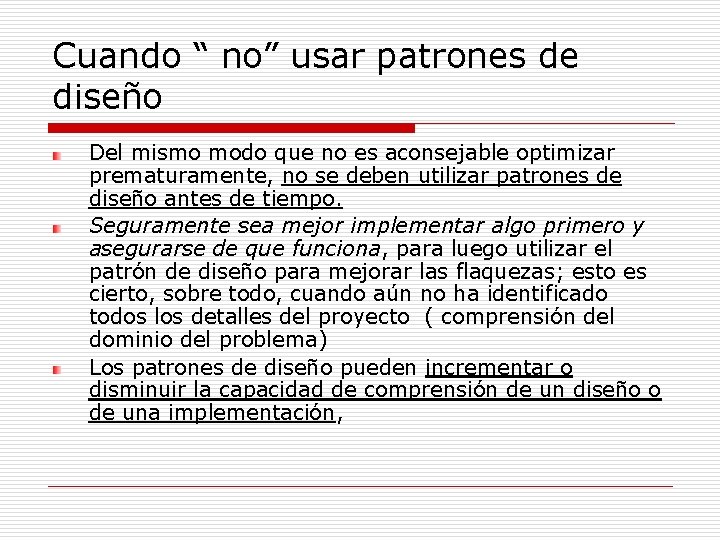 Cuando “ no” usar patrones de diseño Del mismo modo que no es aconsejable Cuando “ no” usar patrones de diseño Del mismo modo que no es aconsejable