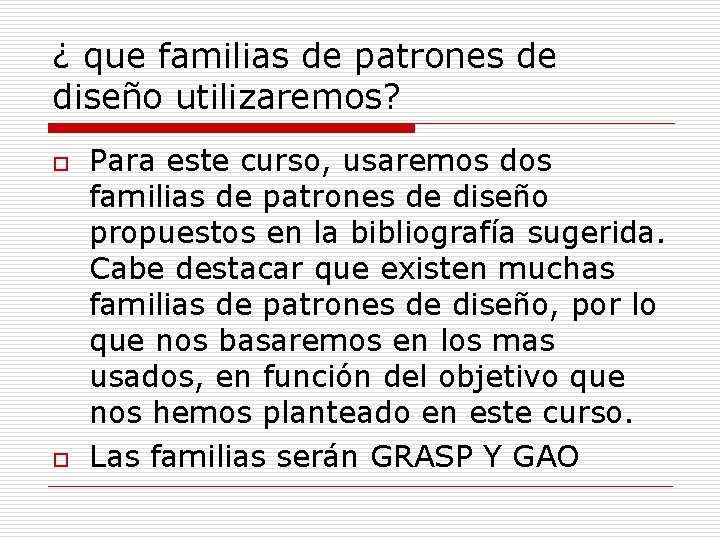 ¿ que familias de patrones de diseño utilizaremos? o o Para este curso, usaremos ¿ que familias de patrones de diseño utilizaremos? o o Para este curso, usaremos