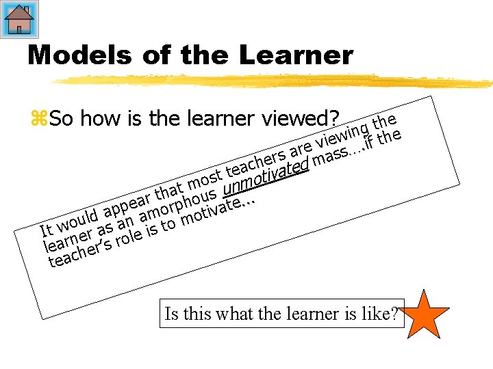 Models of the Learner z. So how is the learner viewed? he t g