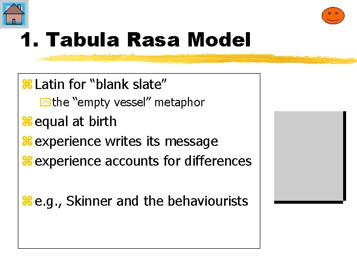 1. Tabula Rasa Model z Latin for “blank slate” ythe “empty vessel” metaphor z