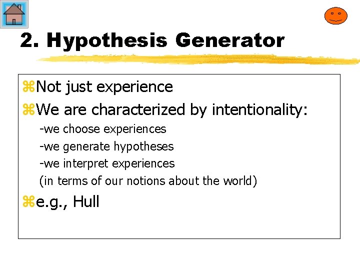2. Hypothesis Generator z. Not just experience z. We are characterized by intentionality: -we