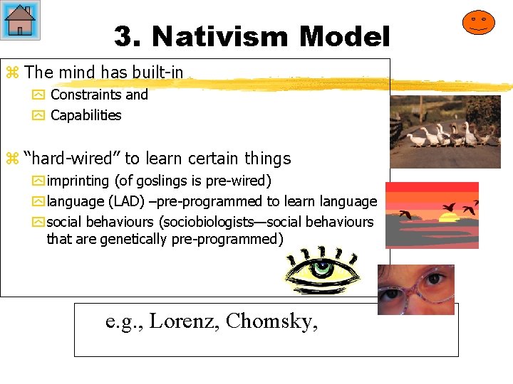 3. Nativism Model z The mind has built-in y Constraints and y Capabilities z