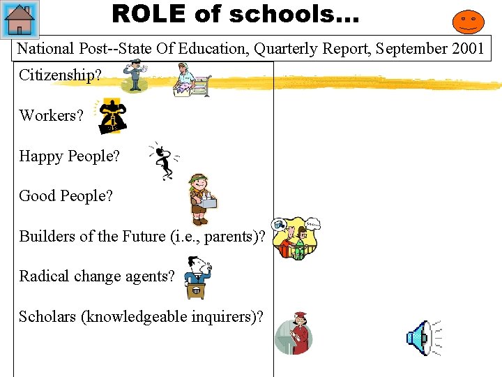 ROLE of schools… National Post--State Of Education, Quarterly Report, September 2001 Citizenship? Workers? Happy