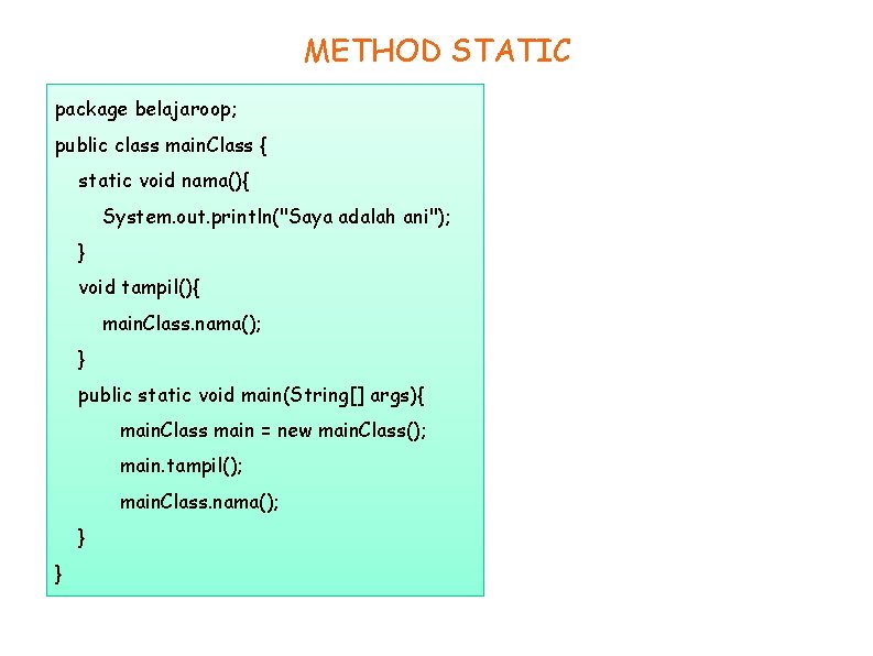 METHOD STATIC package belajaroop; public class main. Class { static void nama(){ System. out.