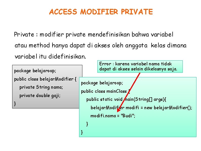 ACCESS MODIFIER PRIVATE Private : modifier private mendefinisikan bahwa variabel atau method hanya dapat