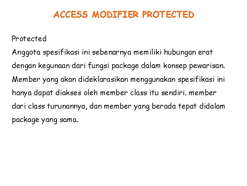 ACCESS MODIFIER PROTECTED Protected Anggota spesifikasi ini sebenarnya memiliki hubungan erat dengan kegunaan dari