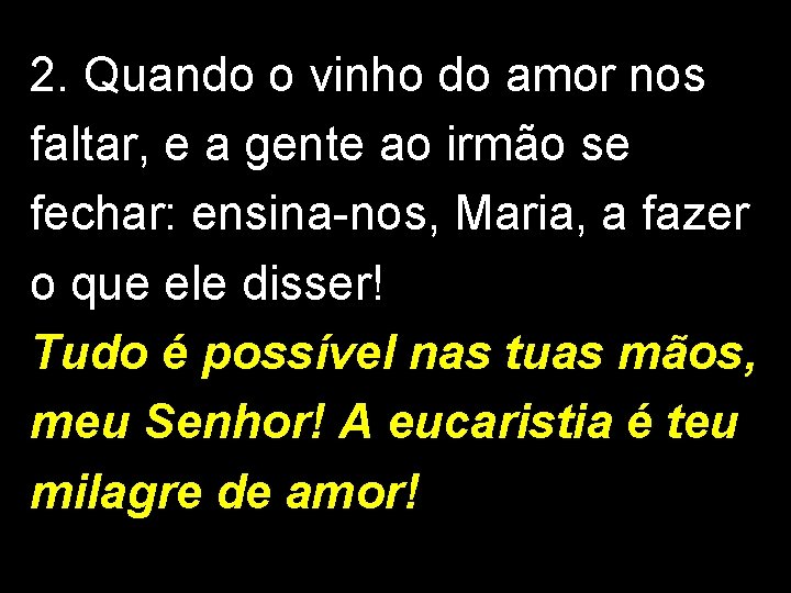 2. Quando o vinho do amor nos faltar, e a gente ao irmão se