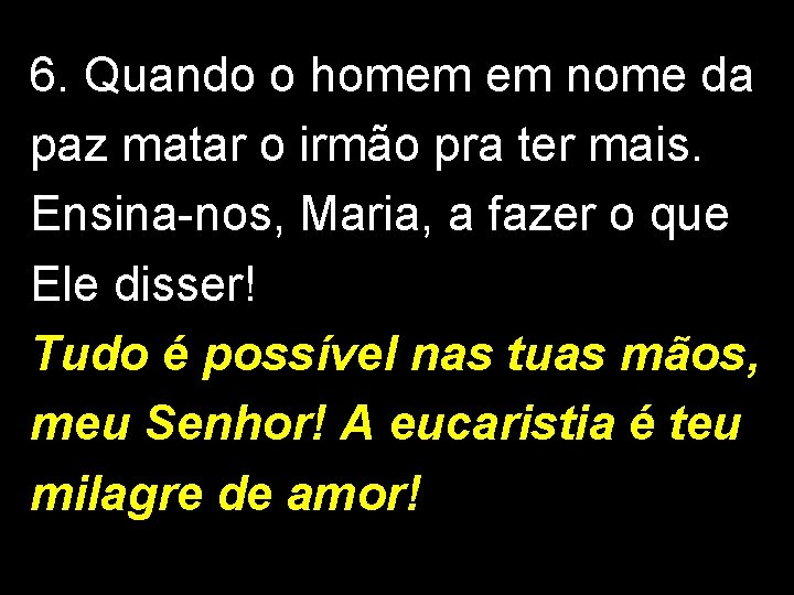 6. Quando o homem em nome da paz matar o irmão pra ter mais.