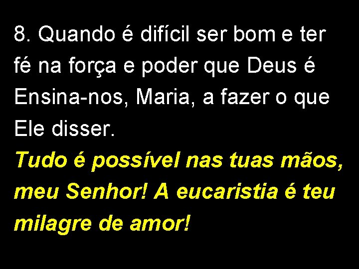 8. Quando é difícil ser bom e ter fé na força e poder que