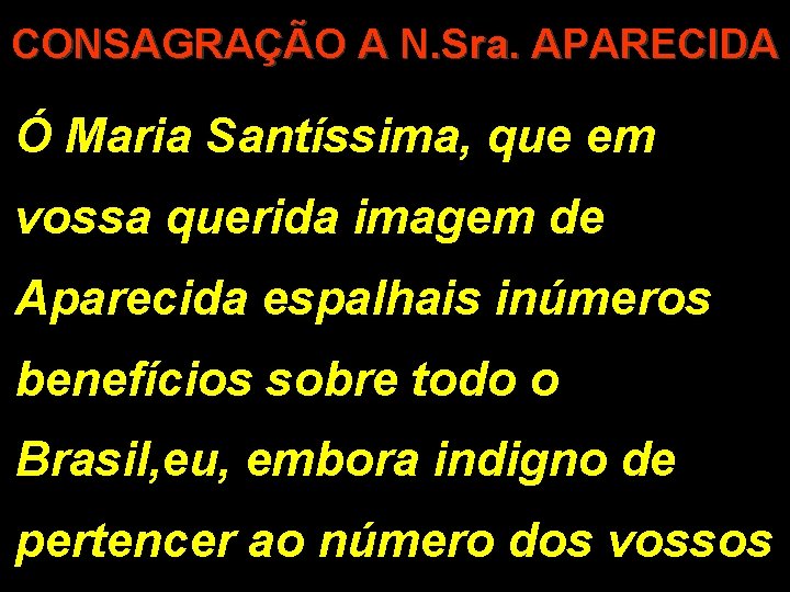 CONSAGRAÇÃO A N. Sra. APARECIDA Ó Maria Santíssima, que em vossa querida imagem de