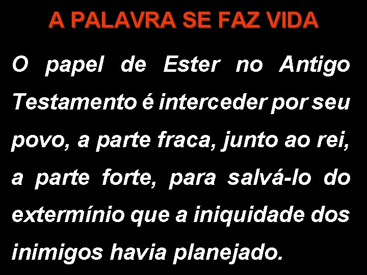 A PALAVRA SE FAZ VIDA O papel de Ester no Antigo Testamento é interceder