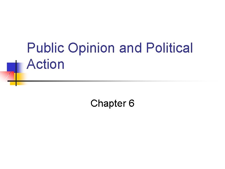 Public Opinion and Political Action Chapter 6 