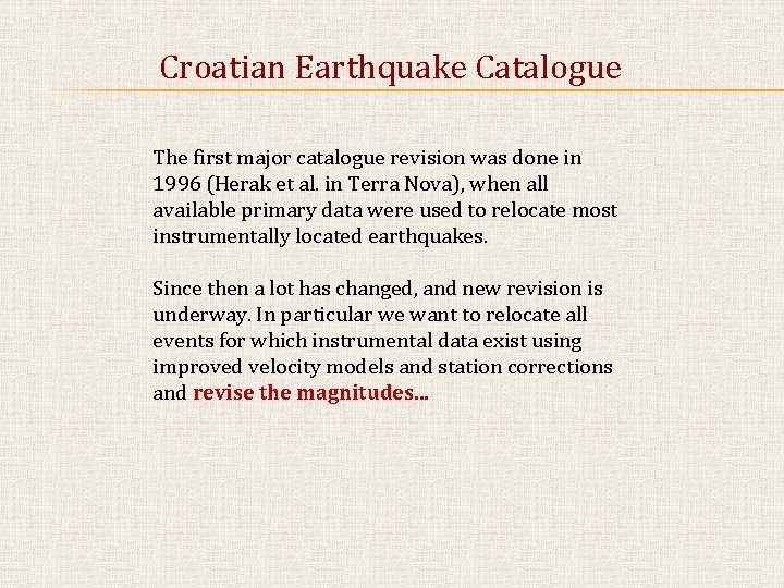 Croatian Earthquake Catalogue The first major catalogue revision was done in 1996 (Herak et