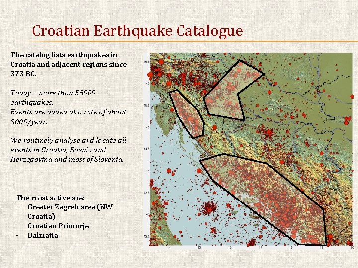 Croatian Earthquake Catalogue The catalog lists earthquakes in Croatia and adjacent regions since 373