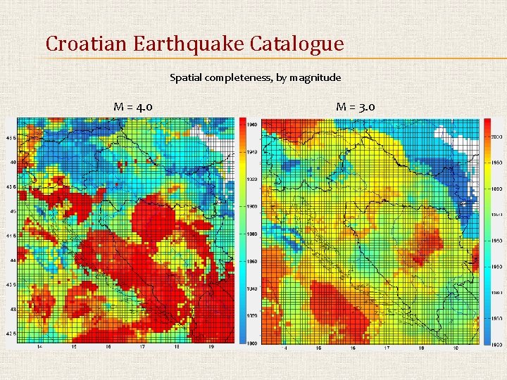 Croatian Earthquake Catalogue Spatial completeness, by magnitude M = 4. 0 M = 3.