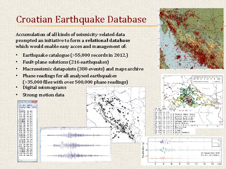 Croatian Earthquake Database Accumulation of all kinds of seismicity-related data prompted an initiative to