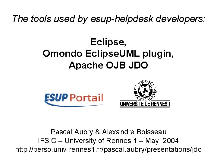 The tools used by esup-helpdesk developers: Eclipse, Omondo Eclipse. UML plugin, Apache OJB JDO