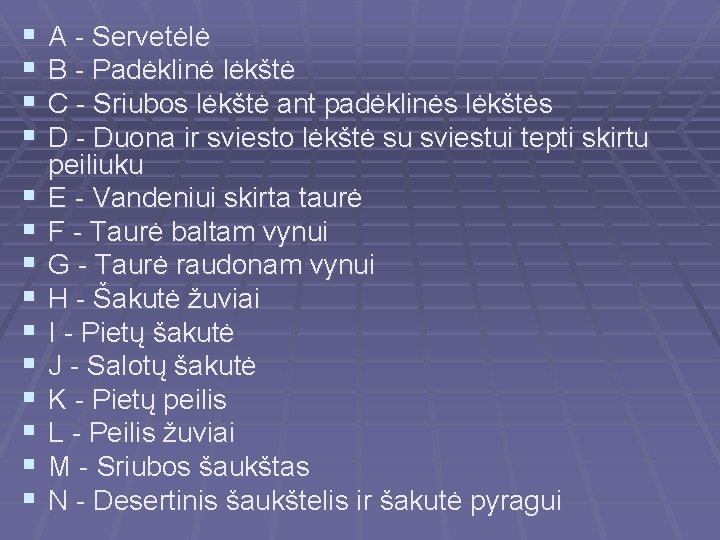 § § § § A - Servetėlė B - Padėklinė lėkštė C - Sriubos