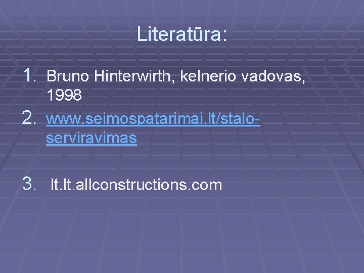 Literatūra: 1. Bruno Hinterwirth, kelnerio vadovas, 1998 2. www. seimospatarimai. lt/staloserviravimas 3. lt. allconstructions.