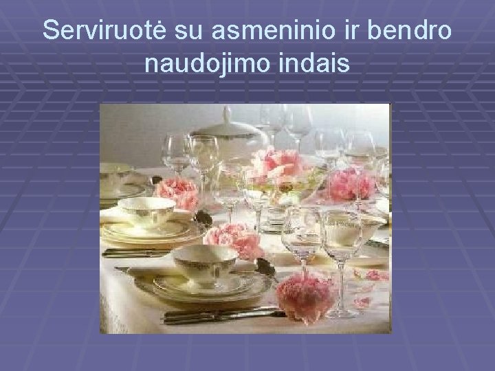 Serviruotė su asmeninio ir bendro naudojimo indais Serviruotė su asmeninio ir bendro naudojimo indais