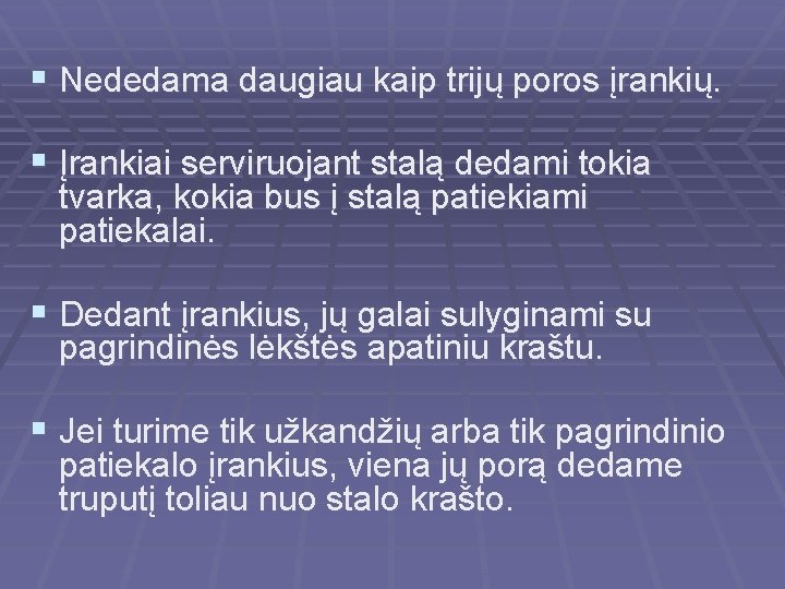 § Nededama daugiau kaip trijų poros įrankių. § Įrankiai serviruojant stalą dedami tokia tvarka,