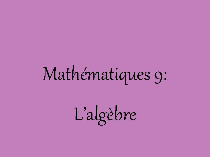 Mathématiques 9: L’algèbre 