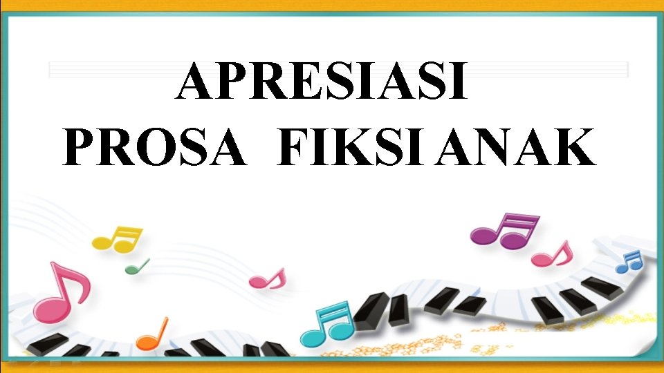 APRESIASI PROSA FIKSI ANAK 