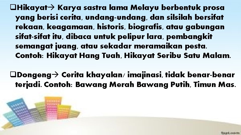 q. Hikayat Karya sastra lama Melayu berbentuk prosa yang berisi cerita, undang-undang, dan silsilah
