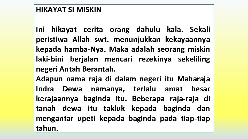 HIKAYAT SI MISKIN Ini hikayat cerita orang dahulu kala. Sekali peristiwa Allah swt. menunjukkan